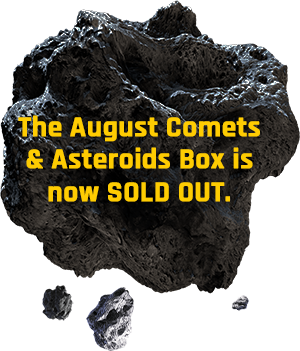 The August Comets & Asteroids Box is now sold out